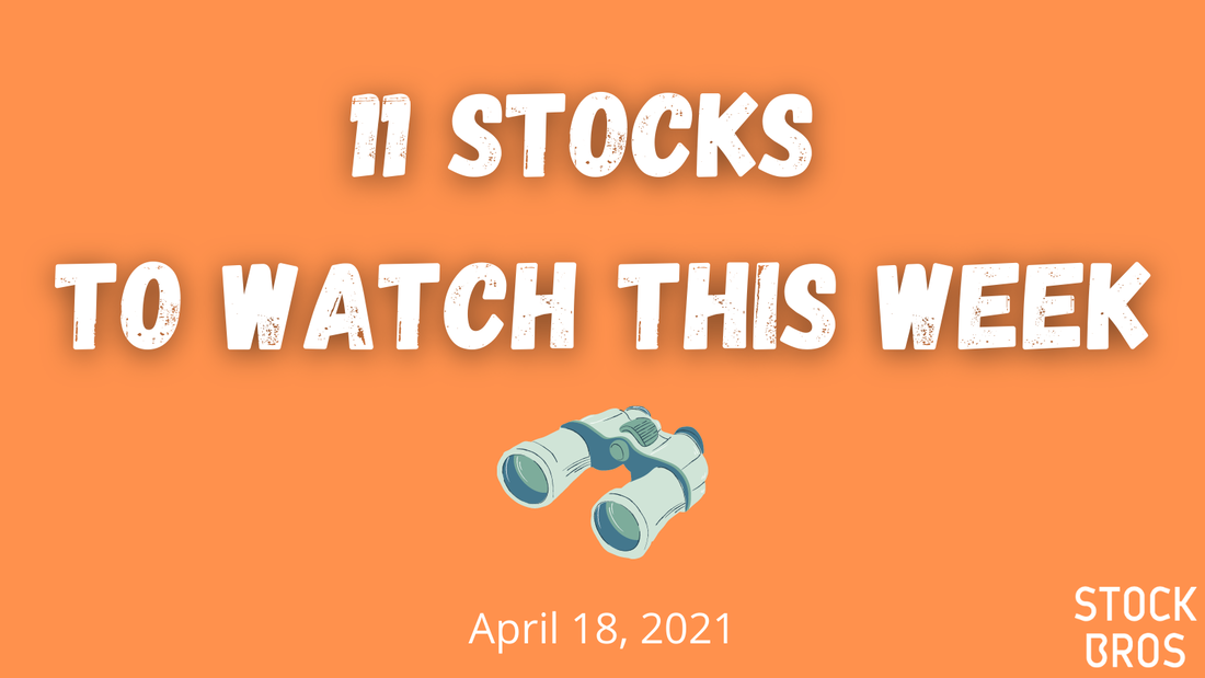 11 Stocks to Watch This Week - April 18, 2021