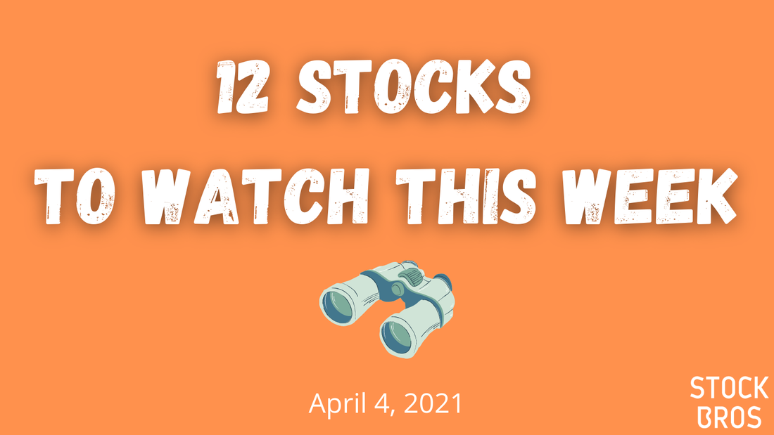 12 Stocks to Watch This Week - April 4, 2021
