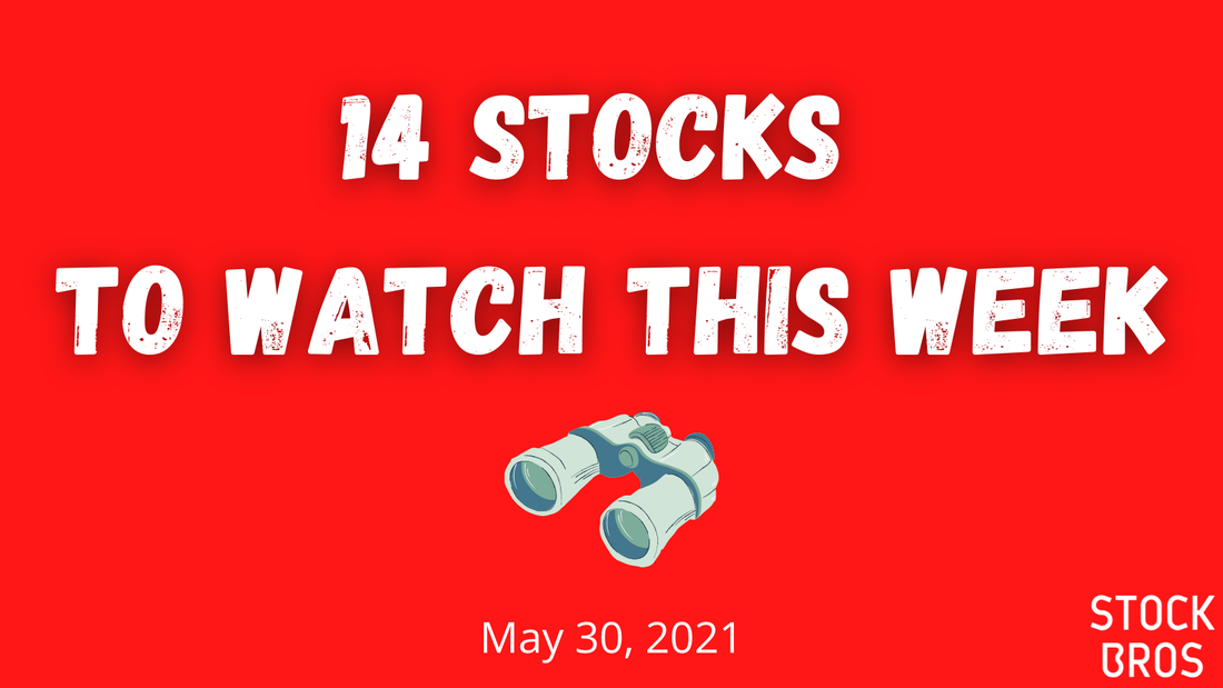 14 Stocks to Watch This Week - May 30, 2021