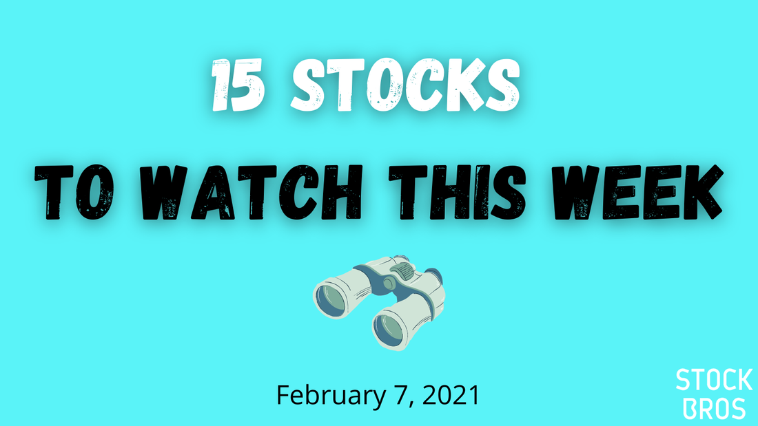 15 Stocks to Watch This Week - February 7, 2021 Stock Watch List