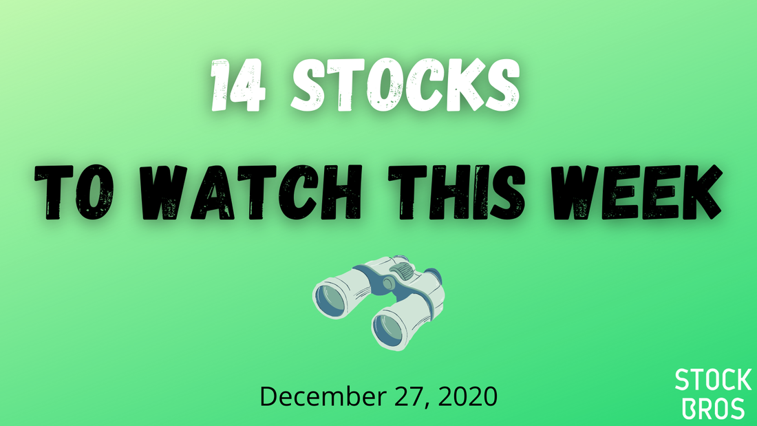 14 Stocks to Watch This Week - December 27, 2020 Stock Watch List