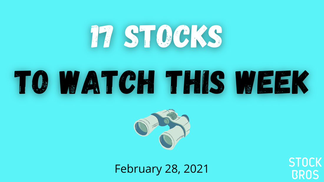 17 Stocks to Watch This Week - February 28, 2021 Stock Watch List