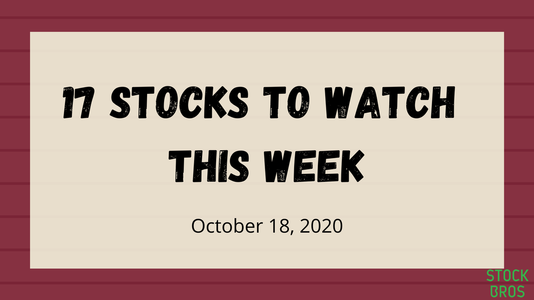 17 Stocks to Watch This Week - October 18, 2020 Stock Watchlist