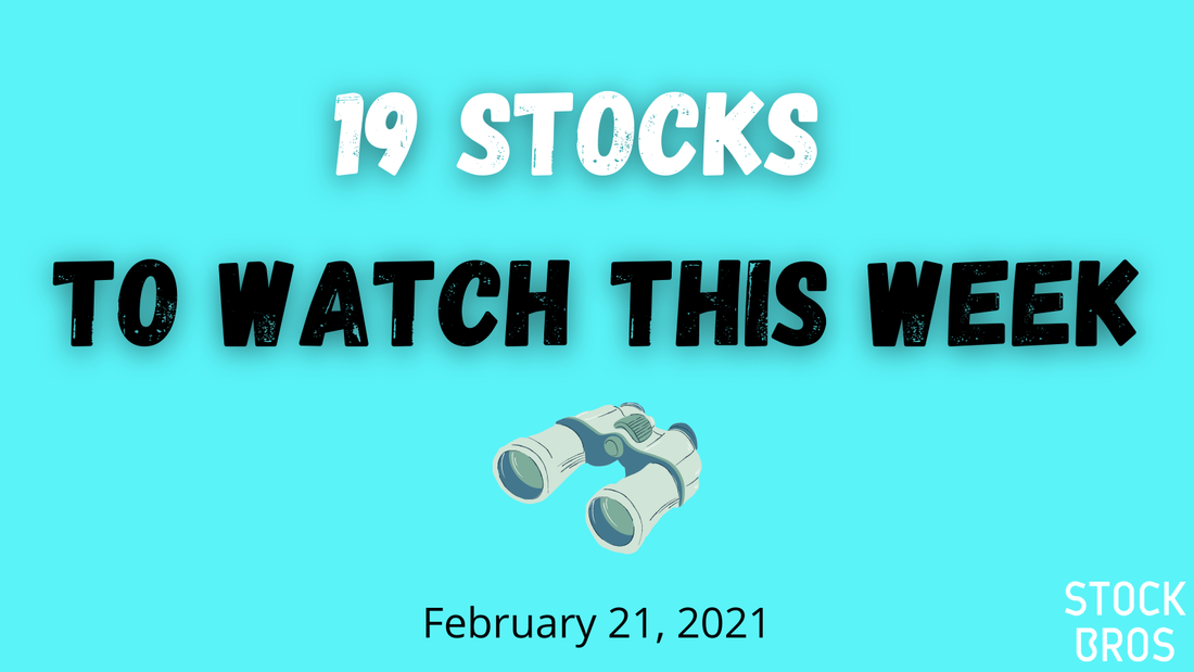 19 Stocks to Watch This Week - February 21, 2021 Stock Watch List