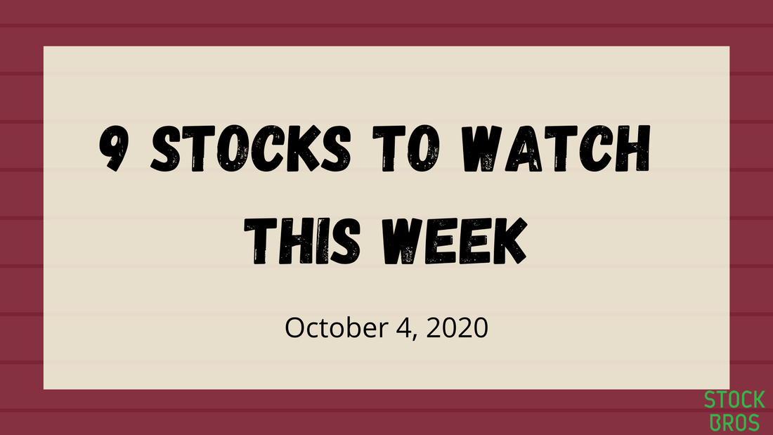 9 Stocks to Watch This Week - October 4, 2020 Stock Watch List